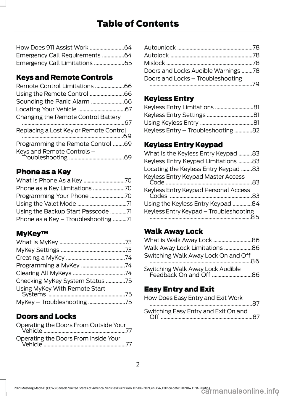 FORD MUSTANG MACH-E 2021 Owners Manual How Does 911 Assist Work
.........................64
Emergency Call Requirements ................
64
Emergency Call Limitations ......................
65
Keys and Remote Controls
Remote Control Limita FORD MUSTANG MACH-E 2021 Owners Manual How Does 911 Assist Work
.........................64
Emergency Call Requirements ................
64
Emergency Call Limitations ......................
65
Keys and Remote Controls
Remote Control Limita