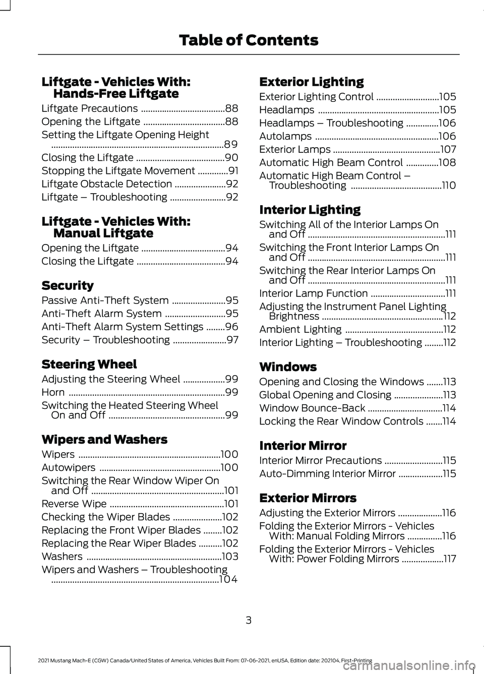 FORD MUSTANG MACH-E 2021  Owners Manual Liftgate - Vehicles With:
Hands-Free Liftgate
Liftgate Precautions ....................................88
Opening the Liftgate ...................................
88
Setting the Liftgate Opening Heigh