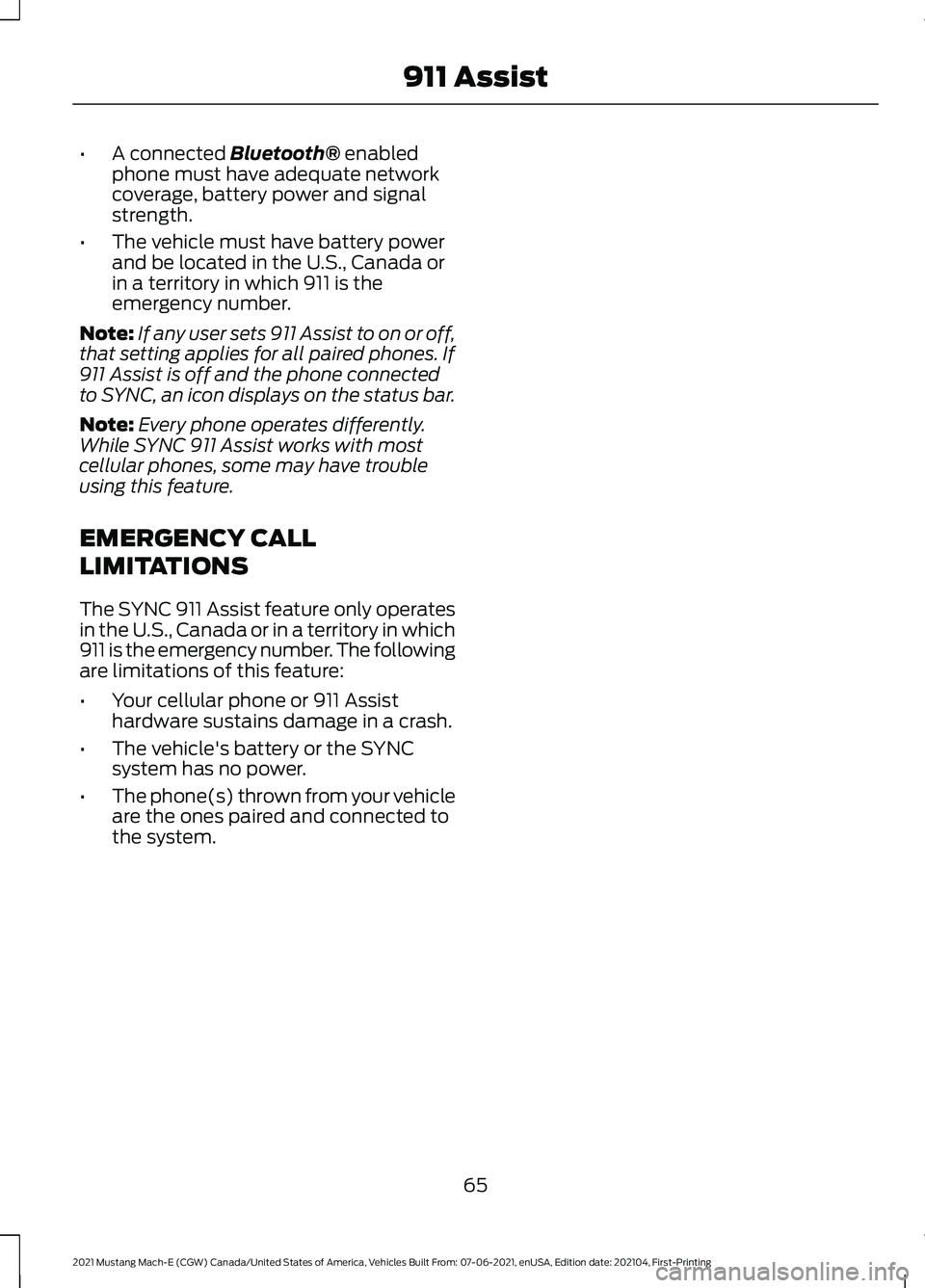 FORD MUSTANG MACH-E 2021 Repair Manual •
A connected Bluetooth® enabled
phone must have adequate network
coverage, battery power and signal
strength.
• The vehicle must have battery power
and be located in the U.S., Canada or
in a ter FORD MUSTANG MACH-E 2021 Repair Manual •
A connected Bluetooth® enabled
phone must have adequate network
coverage, battery power and signal
strength.
• The vehicle must have battery power
and be located in the U.S., Canada or
in a ter
