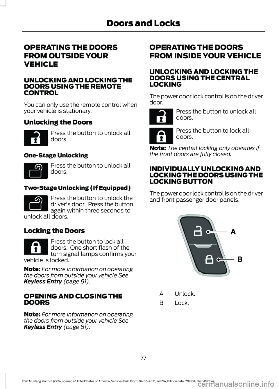 FORD MUSTANG MACH-E 2021  Owners Manual OPERATING THE DOORS
FROM OUTSIDE YOUR
VEHICLE
UNLOCKING AND LOCKING THE
DOORS USING THE REMOTE
CONTROL
You can only use the remote control when
your vehicle is stationary.
Unlocking the Doors
Press th