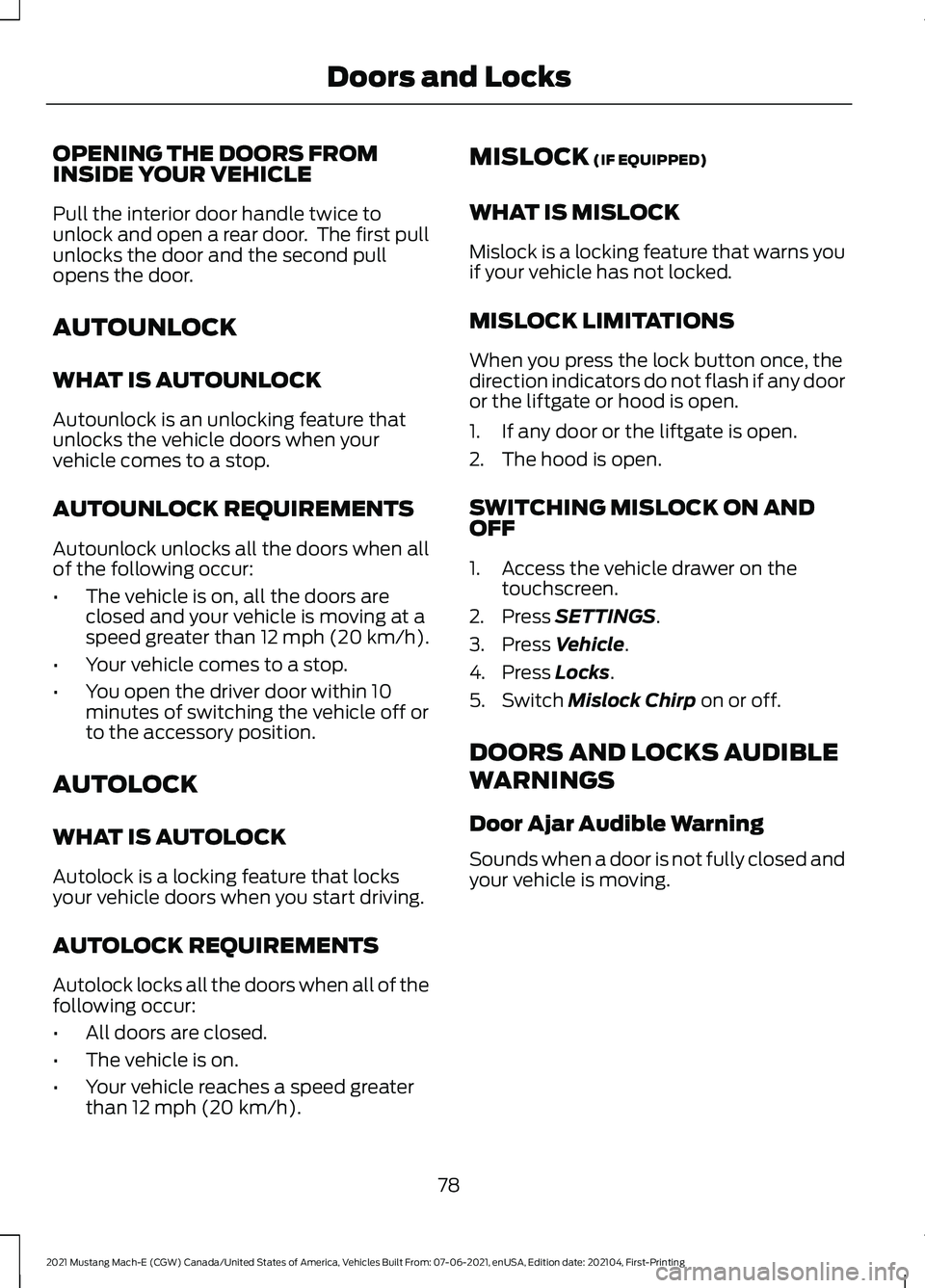 FORD MUSTANG MACH-E 2021 Owners Guide OPENING THE DOORS FROM
INSIDE YOUR VEHICLE
Pull the interior door handle twice to
unlock and open a rear door.  The first pull
unlocks the door and the second pull
opens the door.
AUTOUNLOCK
WHAT IS A