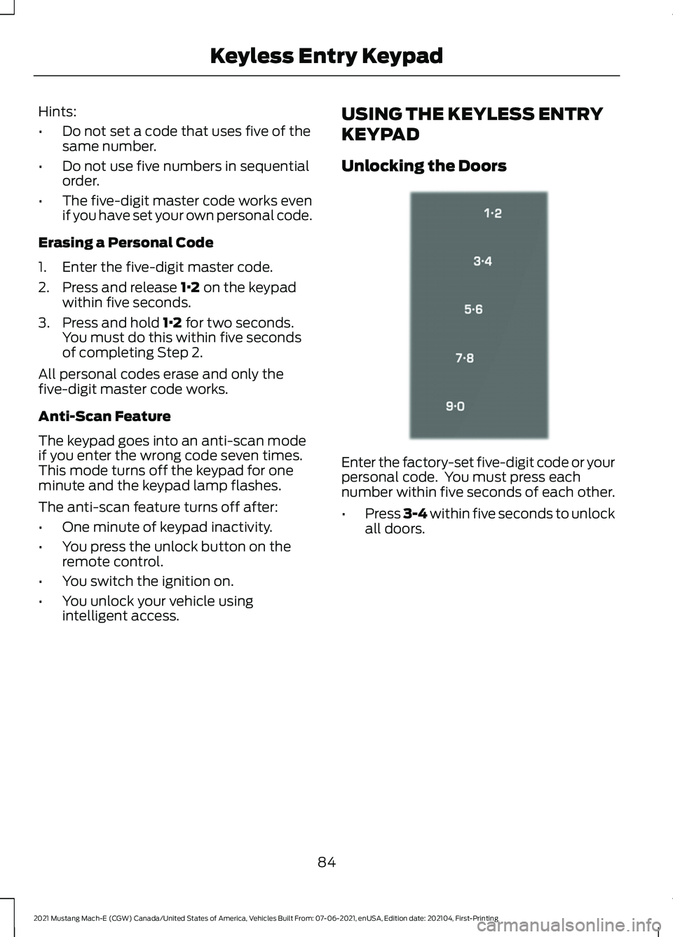 FORD MUSTANG MACH-E 2021  Owners Manual Hints:
•
Do not set a code that uses five of the
same number.
• Do not use five numbers in sequential
order.
• The five-digit master code works even
if you have set your own personal code.
Erasi