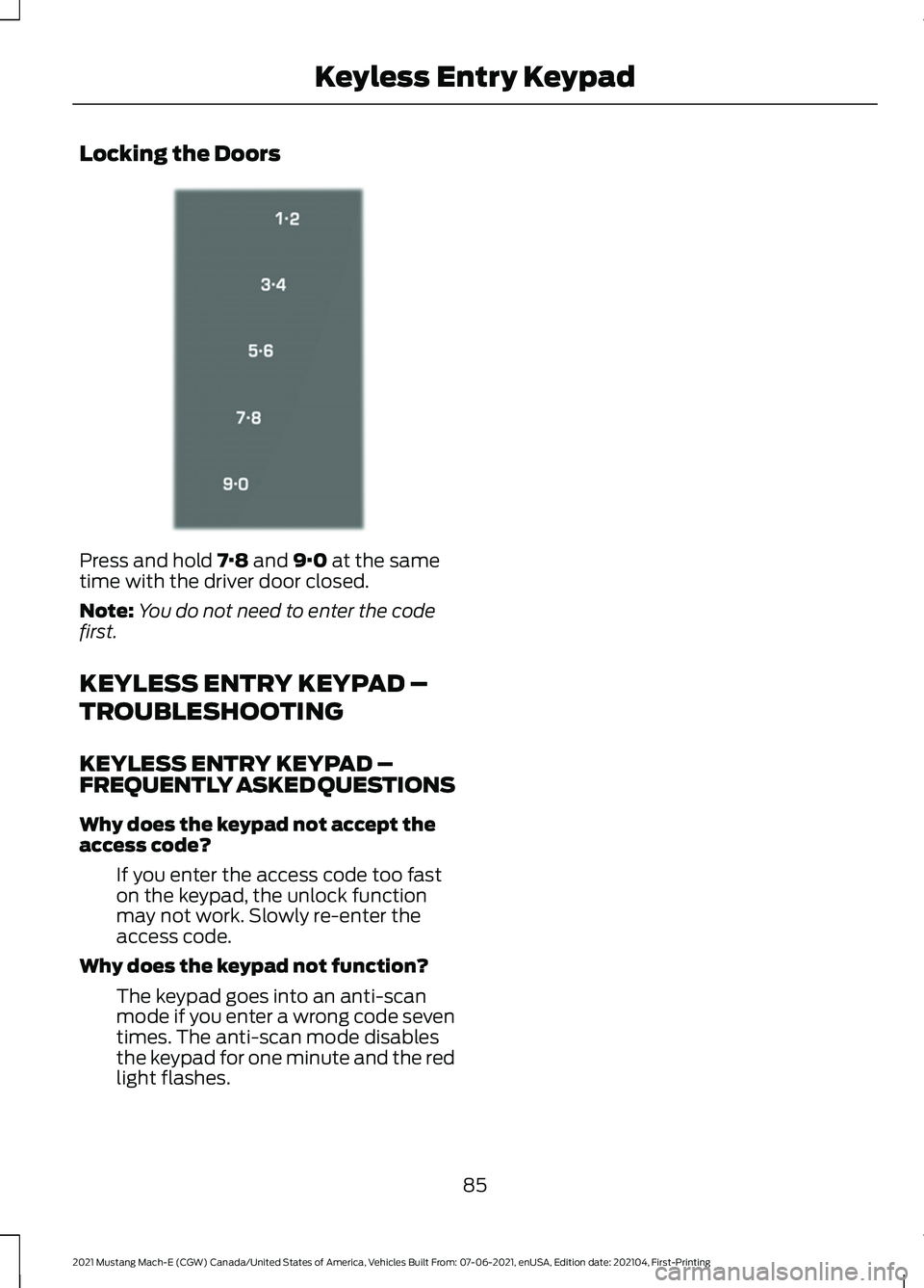 FORD MUSTANG MACH-E 2021  Owners Manual Locking the Doors
Press and hold 7·8 and 9·0 at the same
time with the driver door closed.
Note: You do not need to enter the code
first.
KEYLESS ENTRY KEYPAD –
TROUBLESHOOTING
KEYLESS ENTRY KEYPA