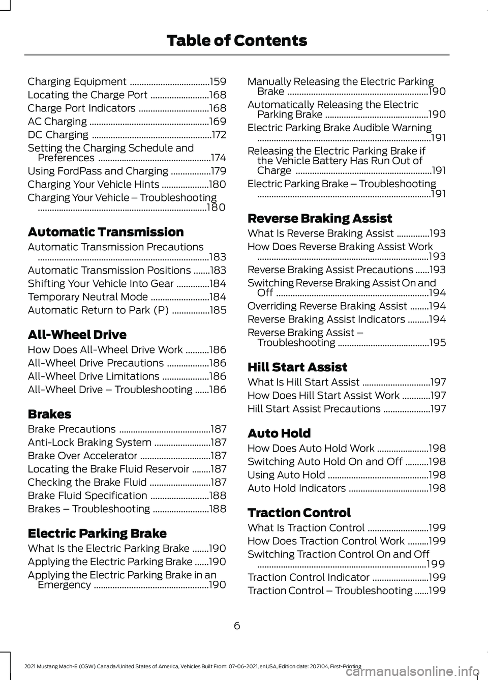 FORD MUSTANG MACH-E 2021 Owners Manual Charging Equipment
..................................159
Locating the Charge Port .........................
168
Charge Port Indicators ..............................
168
AC Charging .................. FORD MUSTANG MACH-E 2021 Owners Manual Charging Equipment
..................................159
Locating the Charge Port .........................
168
Charge Port Indicators ..............................
168
AC Charging ..................
