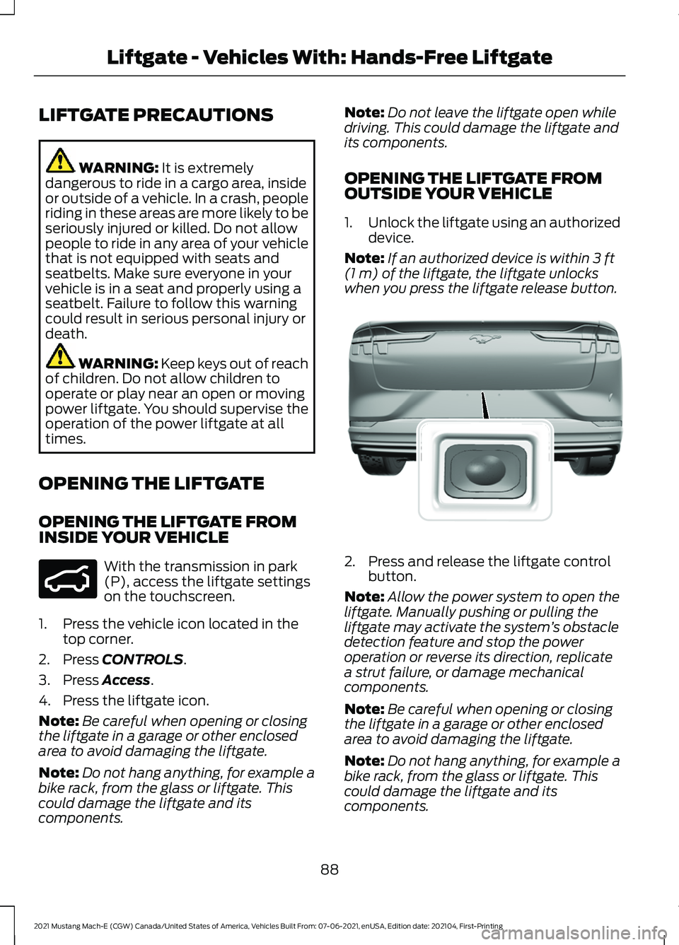 FORD MUSTANG MACH-E 2021 Owners Guide LIFTGATE PRECAUTIONS
WARNING: It is extremely
dangerous to ride in a cargo area, inside
or outside of a vehicle. In a crash, people
riding in these areas are more likely to be
seriously injured or kil