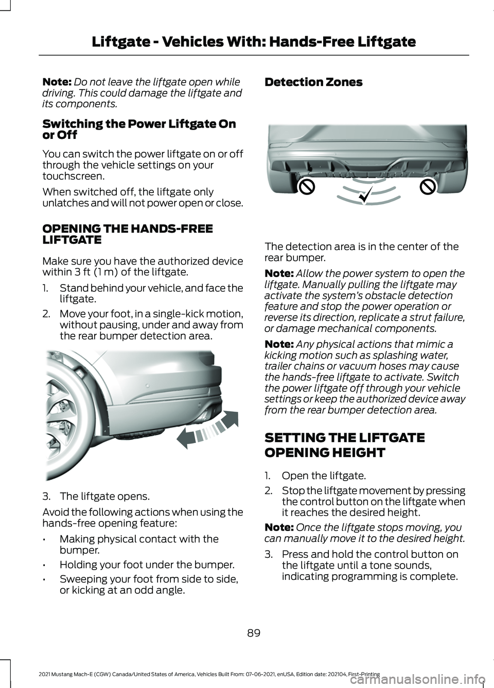 FORD MUSTANG MACH-E 2021 Owners Manual Note:
Do not leave the liftgate open while
driving. This could damage the liftgate and
its components.
Switching the Power Liftgate On
or Off
You can switch the power liftgate on or off
through the ve FORD MUSTANG MACH-E 2021 Owners Manual Note:
Do not leave the liftgate open while
driving. This could damage the liftgate and
its components.
Switching the Power Liftgate On
or Off
You can switch the power liftgate on or off
through the ve