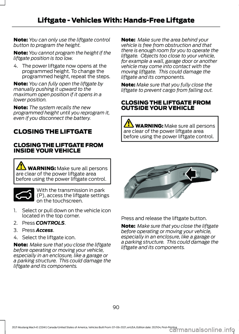 FORD MUSTANG MACH-E 2021 Owners Manual Note:
You can only use the liftgate control
button to program the height.
Note: You cannot program the height if the
liftgate position is too low.
4. The power liftgate now opens at the programmed hei FORD MUSTANG MACH-E 2021 Owners Manual Note:
You can only use the liftgate control
button to program the height.
Note: You cannot program the height if the
liftgate position is too low.
4. The power liftgate now opens at the programmed hei