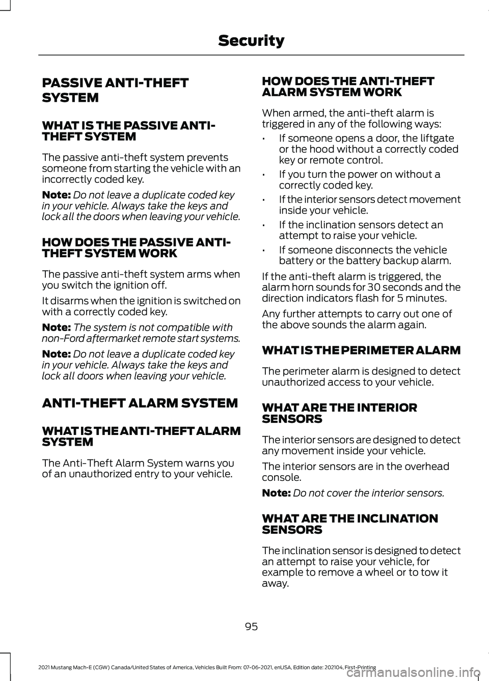 FORD MUSTANG MACH-E 2021 User Guide PASSIVE ANTI-THEFT
SYSTEM
WHAT IS THE PASSIVE ANTI-
THEFT SYSTEM
The passive anti-theft system prevents
someone from starting the vehicle with an
incorrectly coded key.
Note:
Do not leave a duplicate FORD MUSTANG MACH-E 2021 User Guide PASSIVE ANTI-THEFT
SYSTEM
WHAT IS THE PASSIVE ANTI-
THEFT SYSTEM
The passive anti-theft system prevents
someone from starting the vehicle with an
incorrectly coded key.
Note:
Do not leave a duplicate