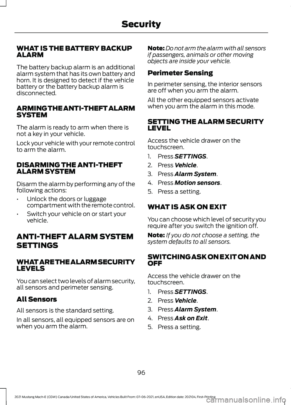 FORD MUSTANG MACH-E 2021  Owners Manual WHAT IS THE BATTERY BACKUP
ALARM
The battery backup alarm is an additional
alarm system that has its own battery and
horn. It is designed to detect if the vehicle
battery or the battery backup alarm i