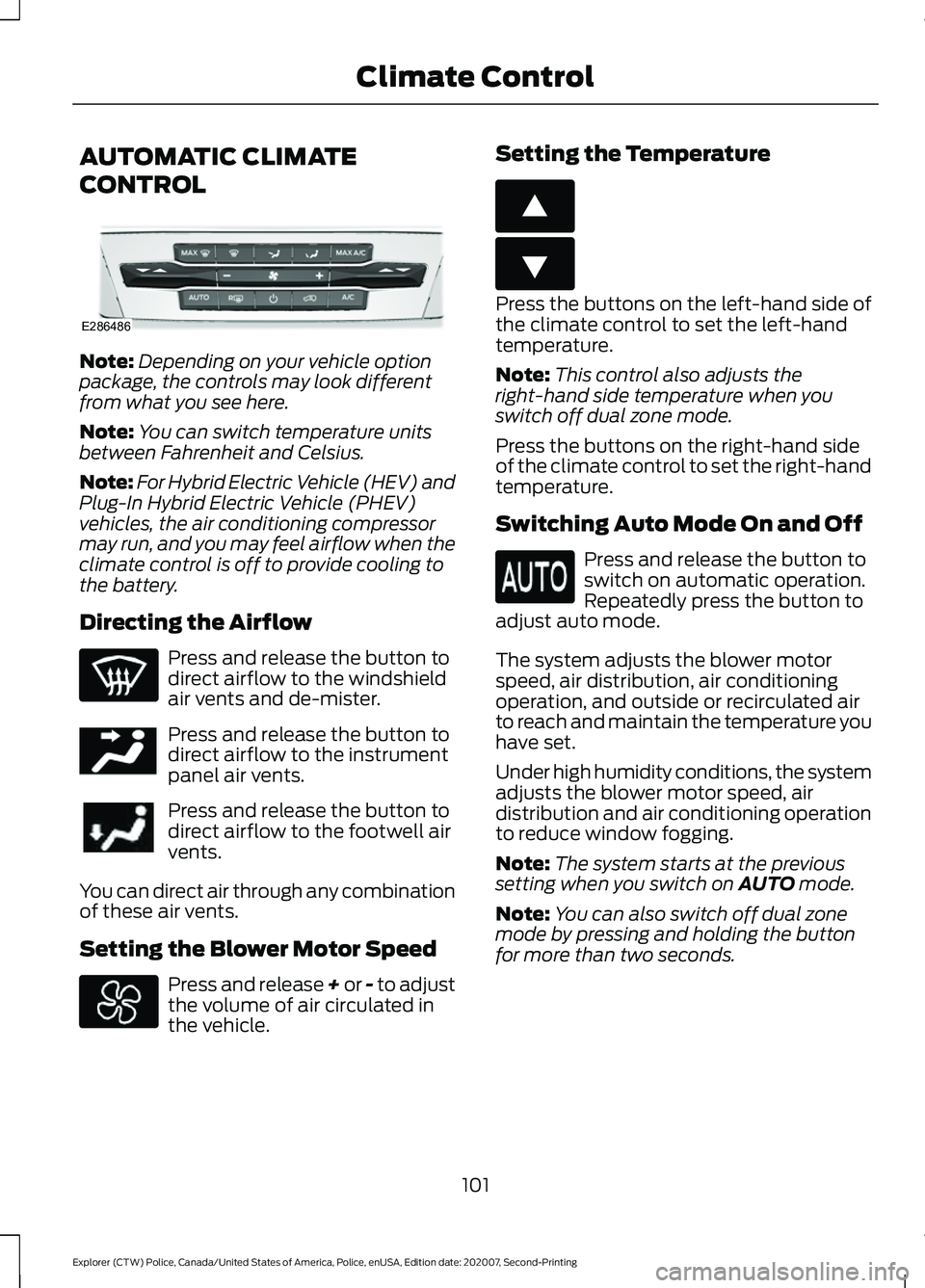 FORD POLICE INTERCEPTOR 2021  Owners Manual AUTOMATIC CLIMATE
CONTROL
Note:
Depending on your vehicle option
package, the controls may look different
from what you see here.
Note: You can switch temperature units
between Fahrenheit and Celsius.