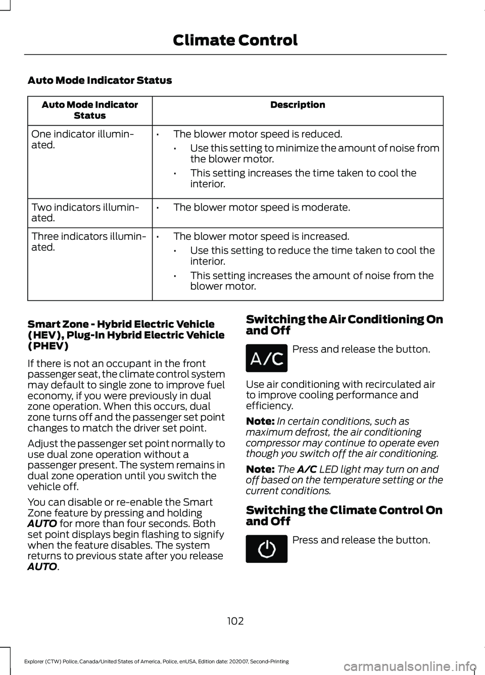 FORD POLICE INTERCEPTOR 2021 Owners Guide Auto Mode Indicator Status
Description
Auto Mode Indicator
Status
One indicator illumin-
ated. •
The blower motor speed is reduced.
•Use this setting to minimize the amount of noise from
the blowe FORD POLICE INTERCEPTOR 2021 Owners Guide Auto Mode Indicator Status
Description
Auto Mode Indicator
Status
One indicator illumin-
ated. •
The blower motor speed is reduced.
•Use this setting to minimize the amount of noise from
the blowe
