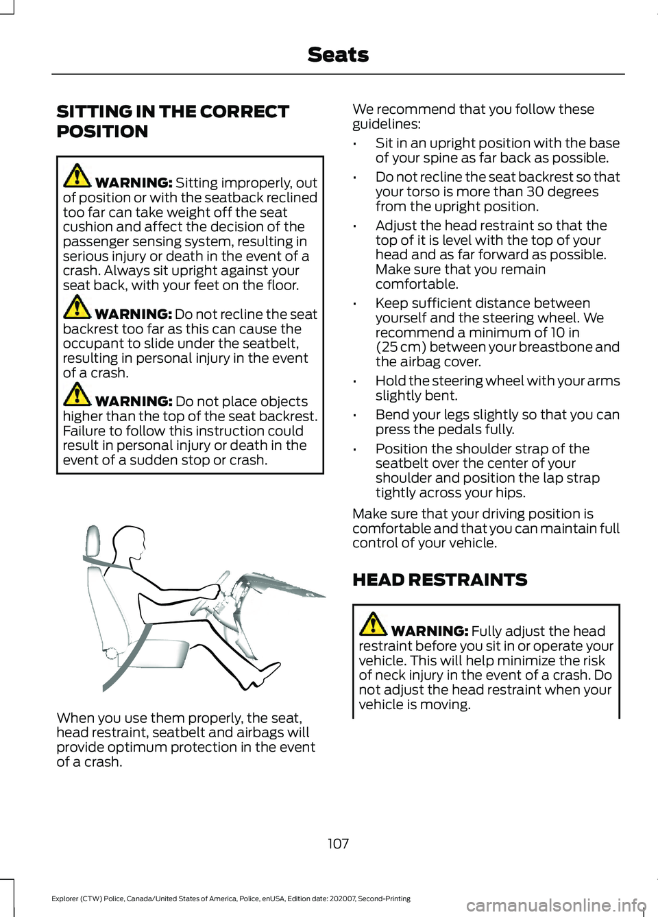 FORD POLICE INTERCEPTOR 2021  Owners Manual SITTING IN THE CORRECT
POSITION
WARNING: Sitting improperly, out
of position or with the seatback reclined
too far can take weight off the seat
cushion and affect the decision of the
passenger sensing