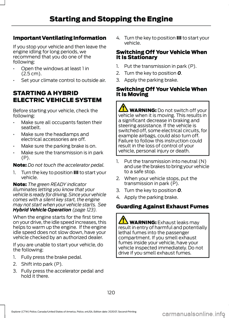 FORD POLICE INTERCEPTOR 2021  Owners Manual Important Ventilating Information
If you stop your vehicle and then leave the
engine idling for long periods, we
recommend that you do one of the
following:
•
Open the windows at least 1 in
(2.5 cm)