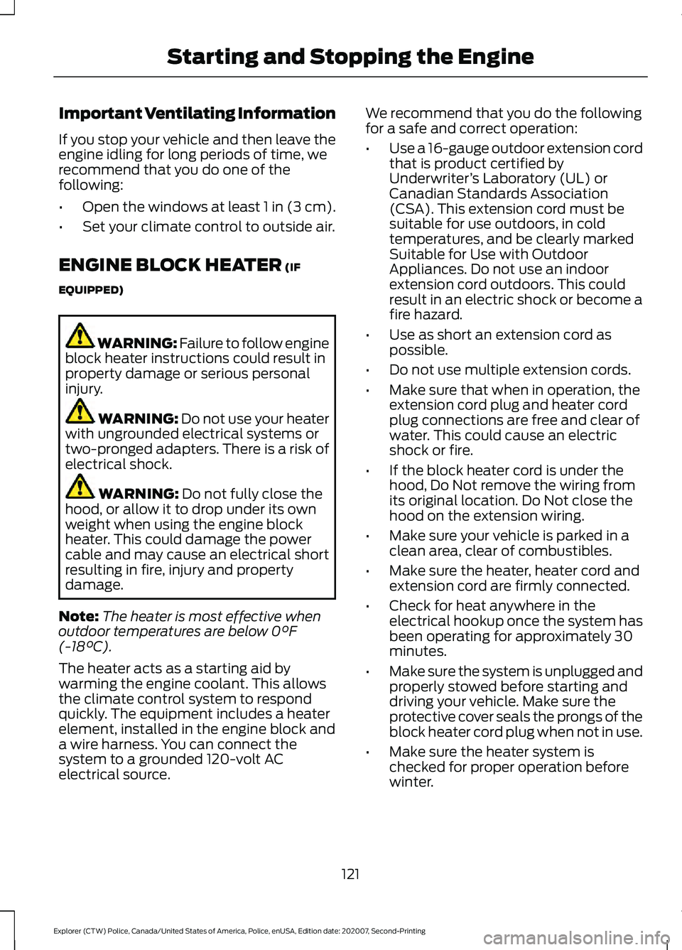 FORD POLICE INTERCEPTOR 2021 User Guide Important Ventilating Information
If you stop your vehicle and then leave the
engine idling for long periods of time, we
recommend that you do one of the
following:
•
Open the windows at least 1 in FORD POLICE INTERCEPTOR 2021 User Guide Important Ventilating Information
If you stop your vehicle and then leave the
engine idling for long periods of time, we
recommend that you do one of the
following:
•
Open the windows at least 1 in