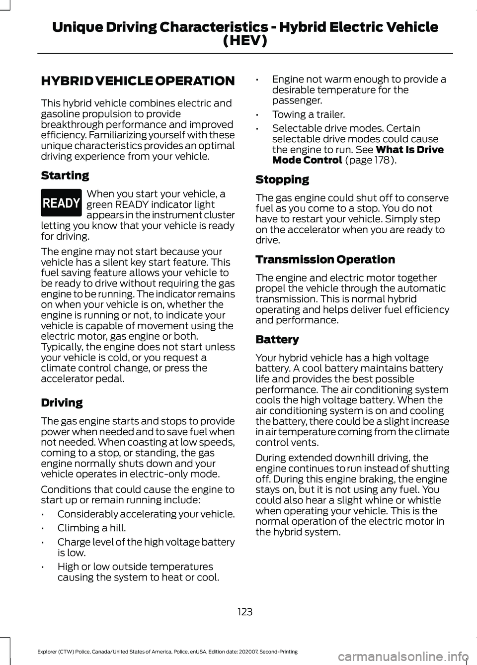 FORD POLICE INTERCEPTOR 2021 User Guide HYBRID VEHICLE OPERATION
This hybrid vehicle combines electric and
gasoline propulsion to provide
breakthrough performance and improved
efficiency. Familiarizing yourself with these
unique characteris FORD POLICE INTERCEPTOR 2021 User Guide HYBRID VEHICLE OPERATION
This hybrid vehicle combines electric and
gasoline propulsion to provide
breakthrough performance and improved
efficiency. Familiarizing yourself with these
unique characteris