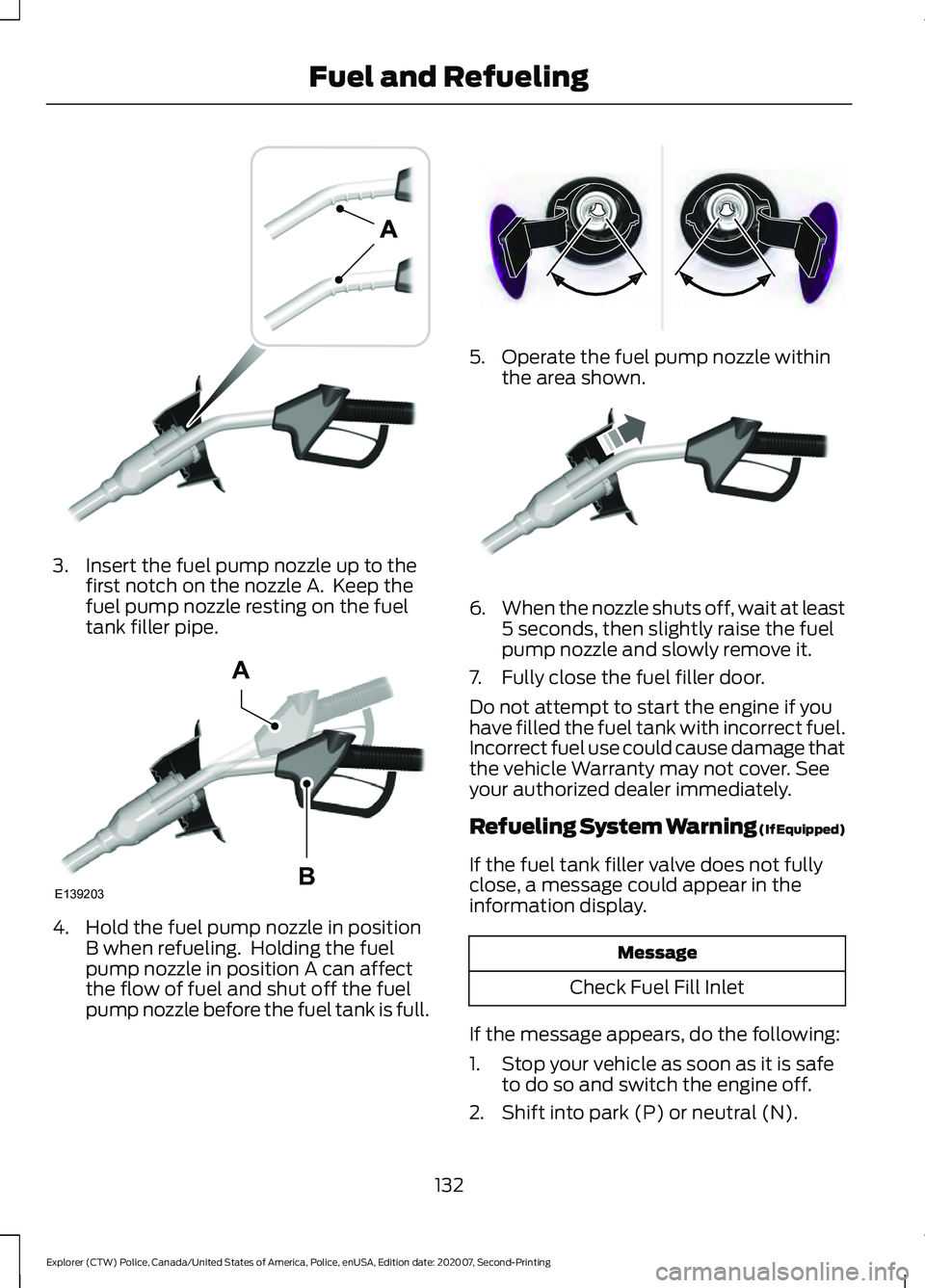 FORD POLICE INTERCEPTOR 2021 User Guide 3. Insert the fuel pump nozzle up to the
first notch on the nozzle A. Keep the
fuel pump nozzle resting on the fuel
tank filler pipe. 4. Hold the fuel pump nozzle in position
B when refueling. Holdi FORD POLICE INTERCEPTOR 2021 User Guide 3. Insert the fuel pump nozzle up to the
first notch on the nozzle A. Keep the
fuel pump nozzle resting on the fuel
tank filler pipe. 4. Hold the fuel pump nozzle in position
B when refueling. Holdi