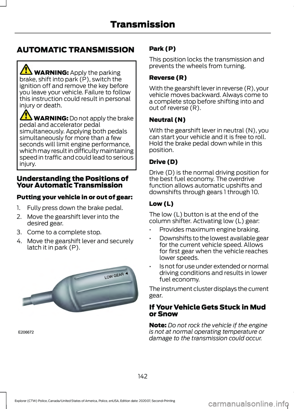 FORD POLICE INTERCEPTOR 2021 User Guide AUTOMATIC TRANSMISSION
WARNING: Apply the parking
brake, shift into park (P), switch the
ignition off and remove the key before
you leave your vehicle. Failure to follow
this instruction could result FORD POLICE INTERCEPTOR 2021 User Guide AUTOMATIC TRANSMISSION
WARNING: Apply the parking
brake, shift into park (P), switch the
ignition off and remove the key before
you leave your vehicle. Failure to follow
this instruction could result