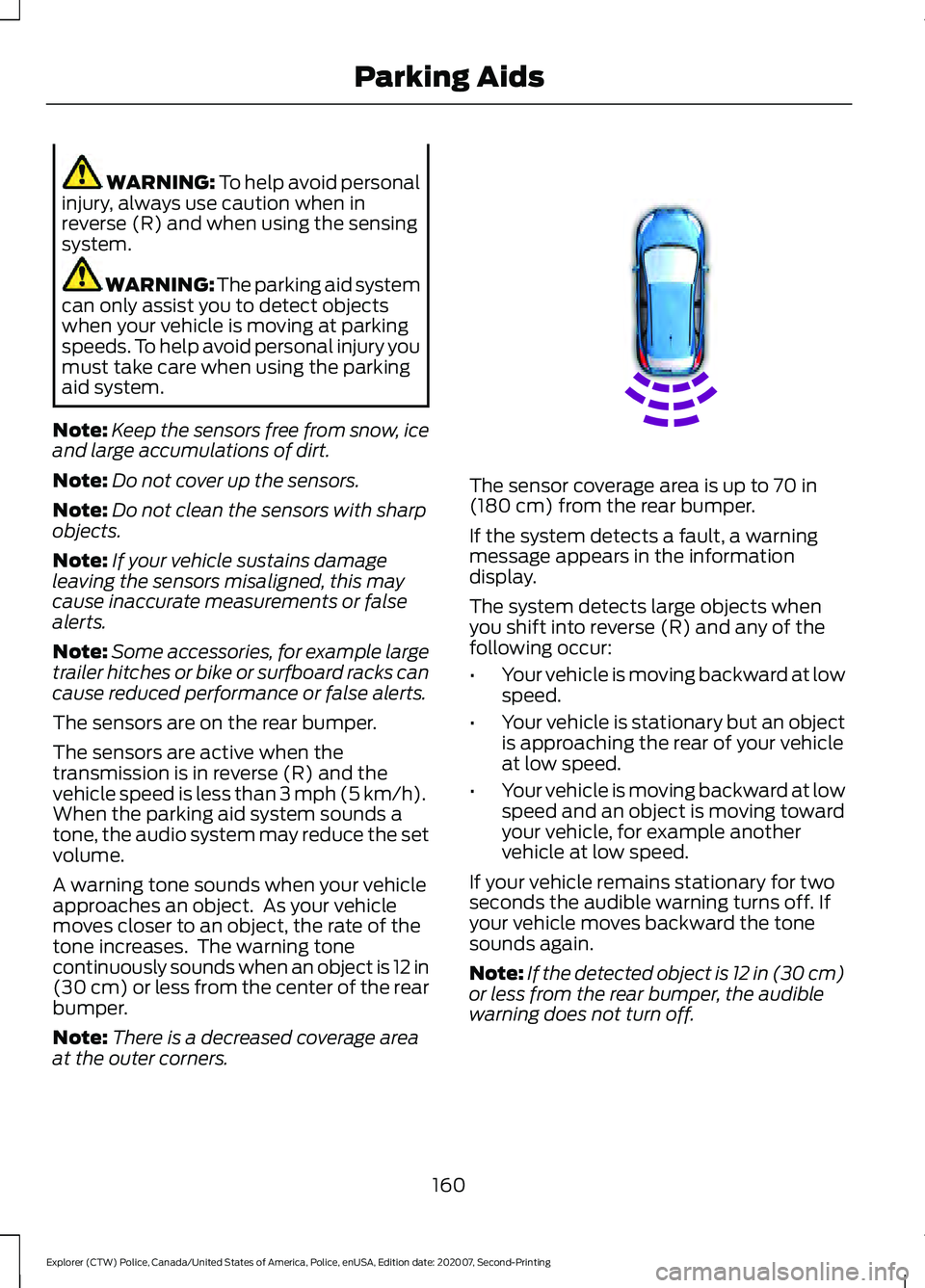 FORD POLICE INTERCEPTOR 2021  Owners Manual WARNING: To help avoid personal
injury, always use caution when in
reverse (R) and when using the sensing
system. WARNING: 
The parking aid system
can only assist you to detect objects
when your vehic