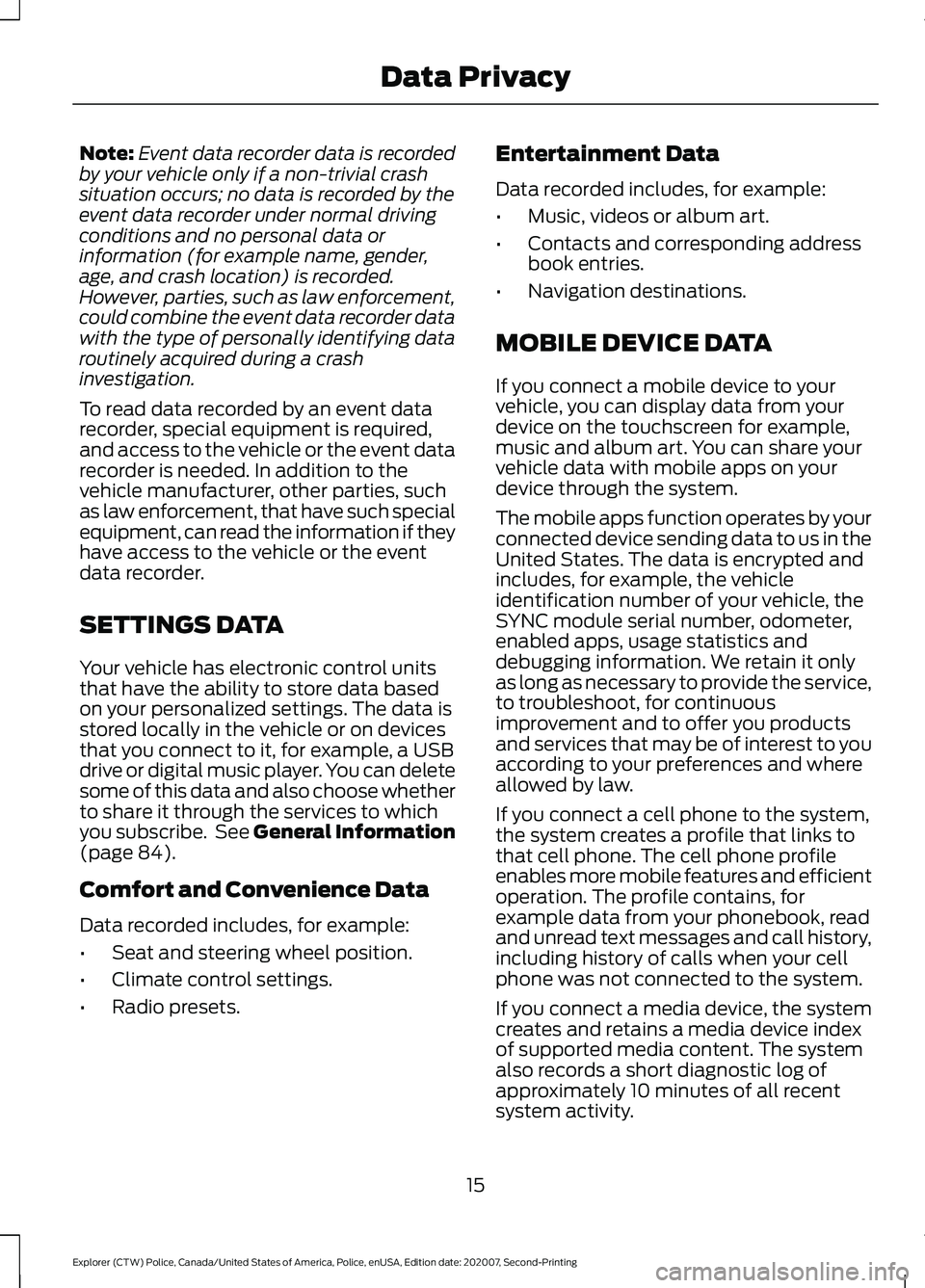FORD POLICE INTERCEPTOR 2021 User Guide Note:
Event data recorder data is recorded
by your vehicle only if a non-trivial crash
situation occurs; no data is recorded by the
event data recorder under normal driving
conditions and no personal FORD POLICE INTERCEPTOR 2021 User Guide Note:
Event data recorder data is recorded
by your vehicle only if a non-trivial crash
situation occurs; no data is recorded by the
event data recorder under normal driving
conditions and no personal
