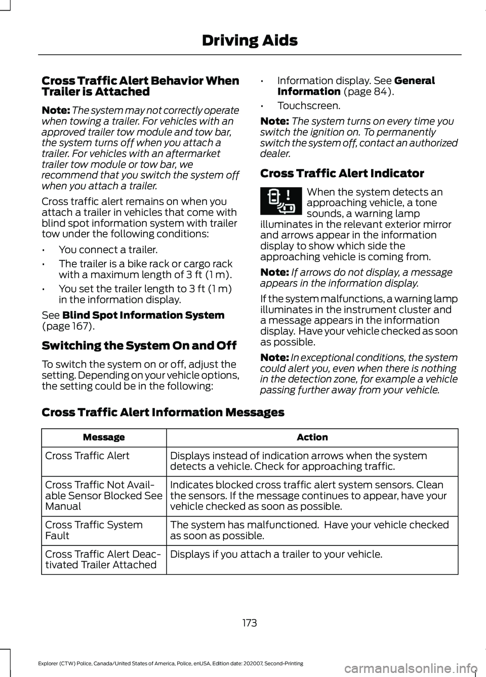 FORD POLICE INTERCEPTOR 2021 Workshop Manual Cross Traffic Alert Behavior When
Trailer is Attached
Note:
The system may not correctly operate
when towing a trailer. For vehicles with an
approved trailer tow module and tow bar,
the system turns o FORD POLICE INTERCEPTOR 2021 Workshop Manual Cross Traffic Alert Behavior When
Trailer is Attached
Note:
The system may not correctly operate
when towing a trailer. For vehicles with an
approved trailer tow module and tow bar,
the system turns o