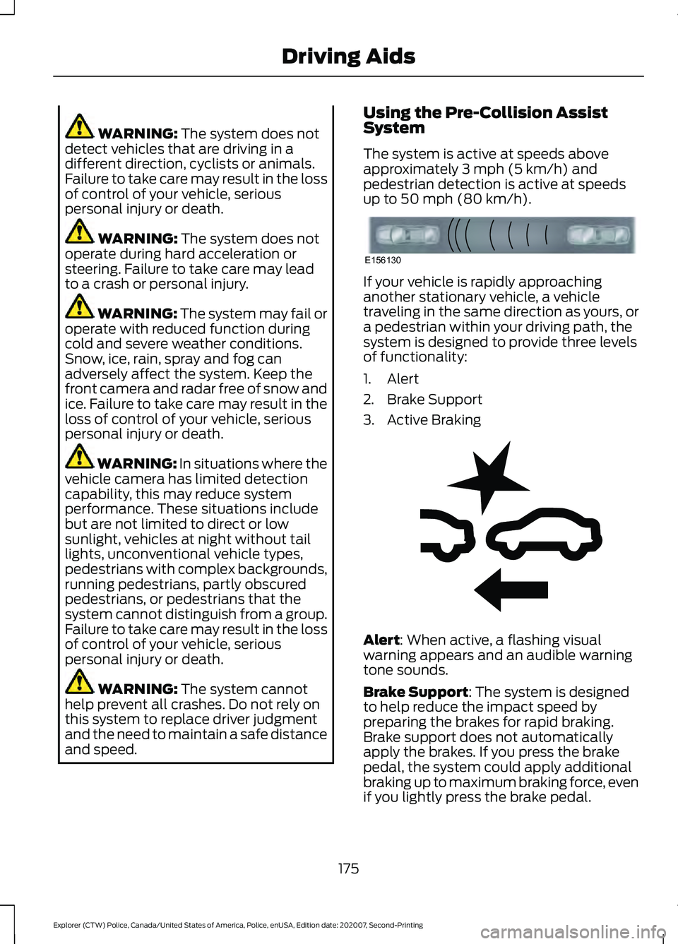 FORD POLICE INTERCEPTOR 2021 Owners Manual WARNING: The system does not
detect vehicles that are driving in a
different direction, cyclists or animals.
Failure to take care may result in the loss
of control of your vehicle, serious
personal in FORD POLICE INTERCEPTOR 2021 Owners Manual WARNING: The system does not
detect vehicles that are driving in a
different direction, cyclists or animals.
Failure to take care may result in the loss
of control of your vehicle, serious
personal in