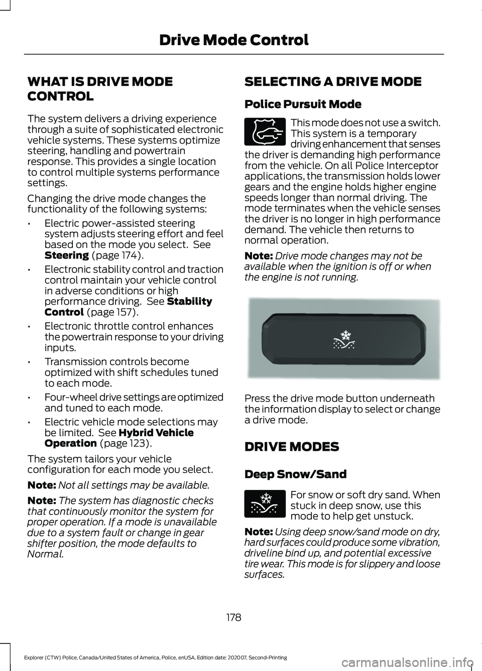 FORD POLICE INTERCEPTOR 2021 Owners Manual WHAT IS DRIVE MODE
CONTROL
The system delivers a driving experience
through a suite of sophisticated electronic
vehicle systems. These systems optimize
steering, handling and powertrain
response. This FORD POLICE INTERCEPTOR 2021 Owners Manual WHAT IS DRIVE MODE
CONTROL
The system delivers a driving experience
through a suite of sophisticated electronic
vehicle systems. These systems optimize
steering, handling and powertrain
response. This