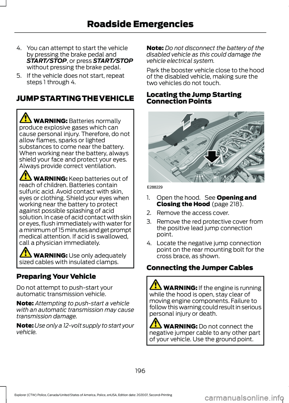 FORD POLICE INTERCEPTOR 2021 Owners Manual 4. You can attempt to start the vehicle
by pressing the brake pedal and
START/STOP, or press START/STOP
without pressing the brake pedal.
5. If the vehicle does not start, repeat steps 1 through 4.
JU FORD POLICE INTERCEPTOR 2021 Owners Manual 4. You can attempt to start the vehicle
by pressing the brake pedal and
START/STOP, or press START/STOP
without pressing the brake pedal.
5. If the vehicle does not start, repeat steps 1 through 4.
JU