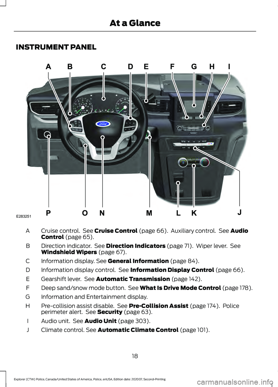 FORD POLICE INTERCEPTOR 2021 Owners Manual INSTRUMENT PANEL
Cruise control.  See Cruise Control (page 66).  Auxiliary control.  See Audio
Control (page 65).
A
Direction indicator.  See 
Direction Indicators (page 71).  Wiper lever.  See
Windsh