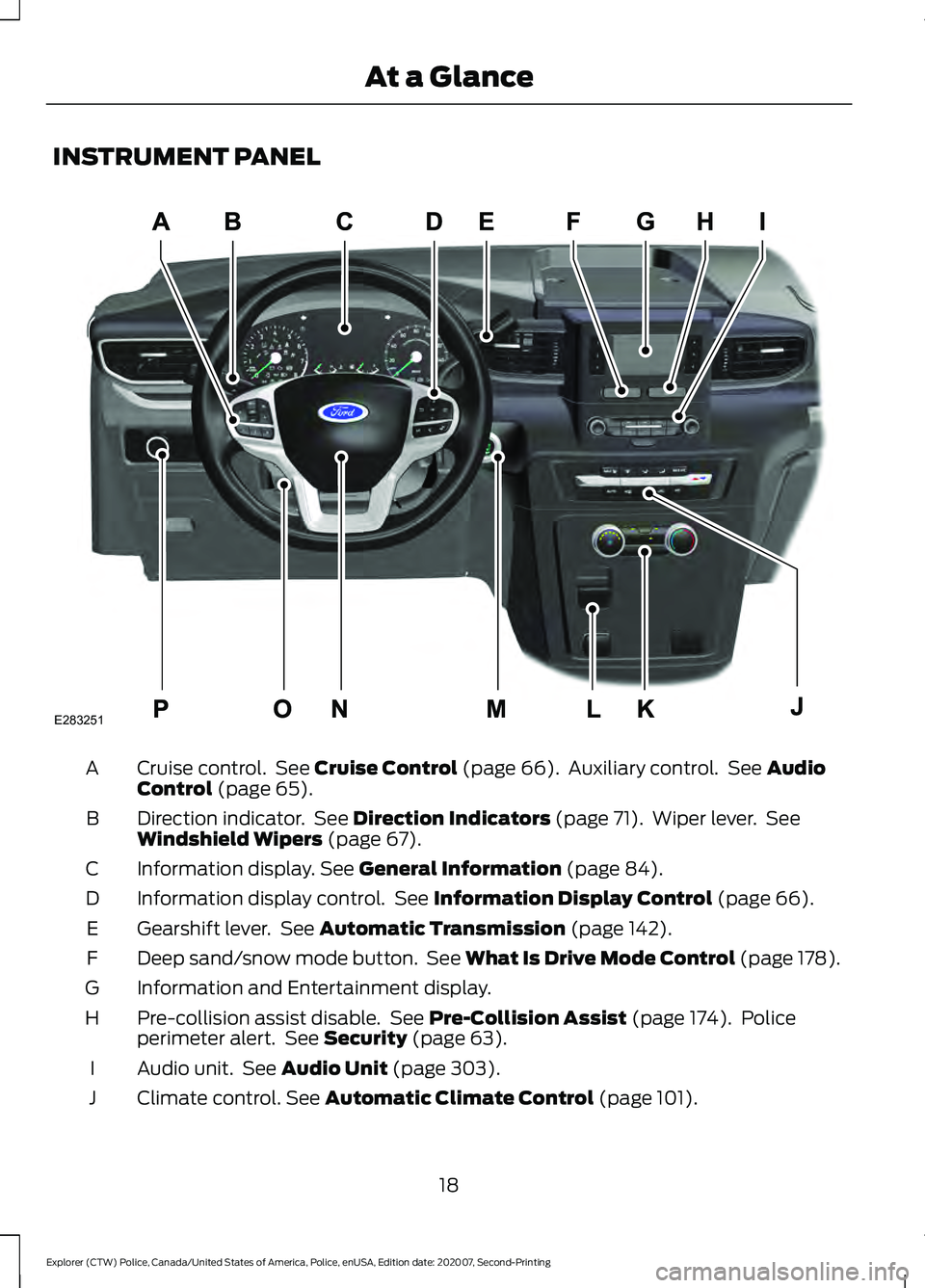 FORD POLICE INTERCEPTOR 2021 Owners Manual INSTRUMENT PANEL
Cruise control. See Cruise Control (page 66). Auxiliary control. See Audio
Control (page 65).
A
Direction indicator. See
Direction Indicators (page 71). Wiper lever. See
Windsh FORD POLICE INTERCEPTOR 2021 Owners Manual INSTRUMENT PANEL
Cruise control. See Cruise Control (page 66). Auxiliary control. See Audio
Control (page 65).
A
Direction indicator. See
Direction Indicators (page 71). Wiper lever. See
Windsh