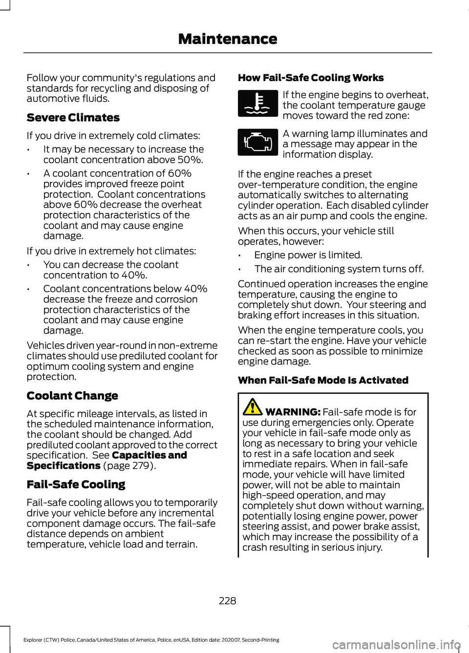 FORD POLICE INTERCEPTOR 2021 Owners Guide Follow your community's regulations and
standards for recycling and disposing of
automotive fluids.
Severe Climates
If you drive in extremely cold climates:
•
It may be necessary to increase the FORD POLICE INTERCEPTOR 2021 Owners Guide Follow your community's regulations and
standards for recycling and disposing of
automotive fluids.
Severe Climates
If you drive in extremely cold climates:
•
It may be necessary to increase the