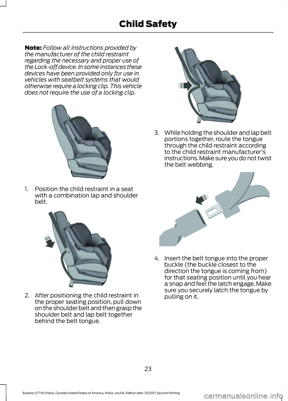 FORD POLICE INTERCEPTOR 2021 Owners Manual Note:
Follow all instructions provided by
the manufacturer of the child restraint
regarding the necessary and proper use of
the Lock-off device. In some instances these
devices have been provided only