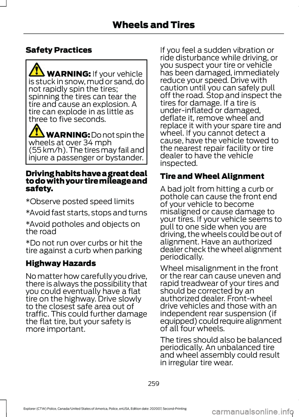 FORD POLICE INTERCEPTOR 2021 Owners Manual Safety Practices
WARNING: If your vehicle
is stuck in snow, mud or sand, do
not rapidly spin the tires;
spinning the tires can tear the
tire and cause an explosion. A
tire can explode in as little as
FORD POLICE INTERCEPTOR 2021 Owners Manual Safety Practices
WARNING: If your vehicle
is stuck in snow, mud or sand, do
not rapidly spin the tires;
spinning the tires can tear the
tire and cause an explosion. A
tire can explode in as little as