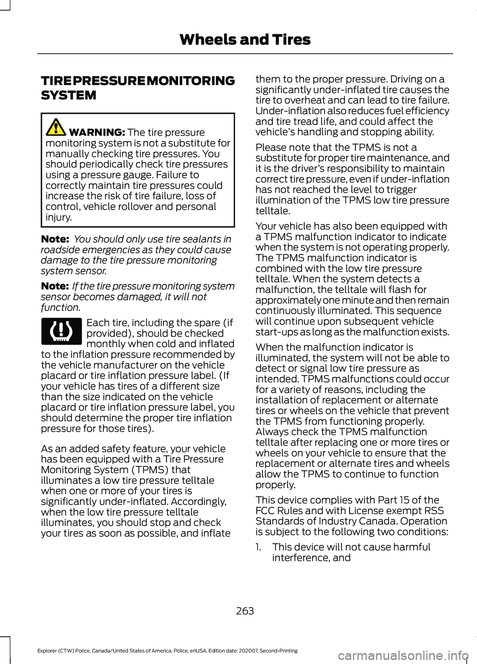 FORD POLICE INTERCEPTOR 2021 Owners Manual TIRE PRESSURE MONITORING
SYSTEM
WARNING: The tire pressure
monitoring system is not a substitute for
manually checking tire pressures. You
should periodically check tire pressures
using a pressure gau FORD POLICE INTERCEPTOR 2021 Owners Manual TIRE PRESSURE MONITORING
SYSTEM
WARNING: The tire pressure
monitoring system is not a substitute for
manually checking tire pressures. You
should periodically check tire pressures
using a pressure gau
