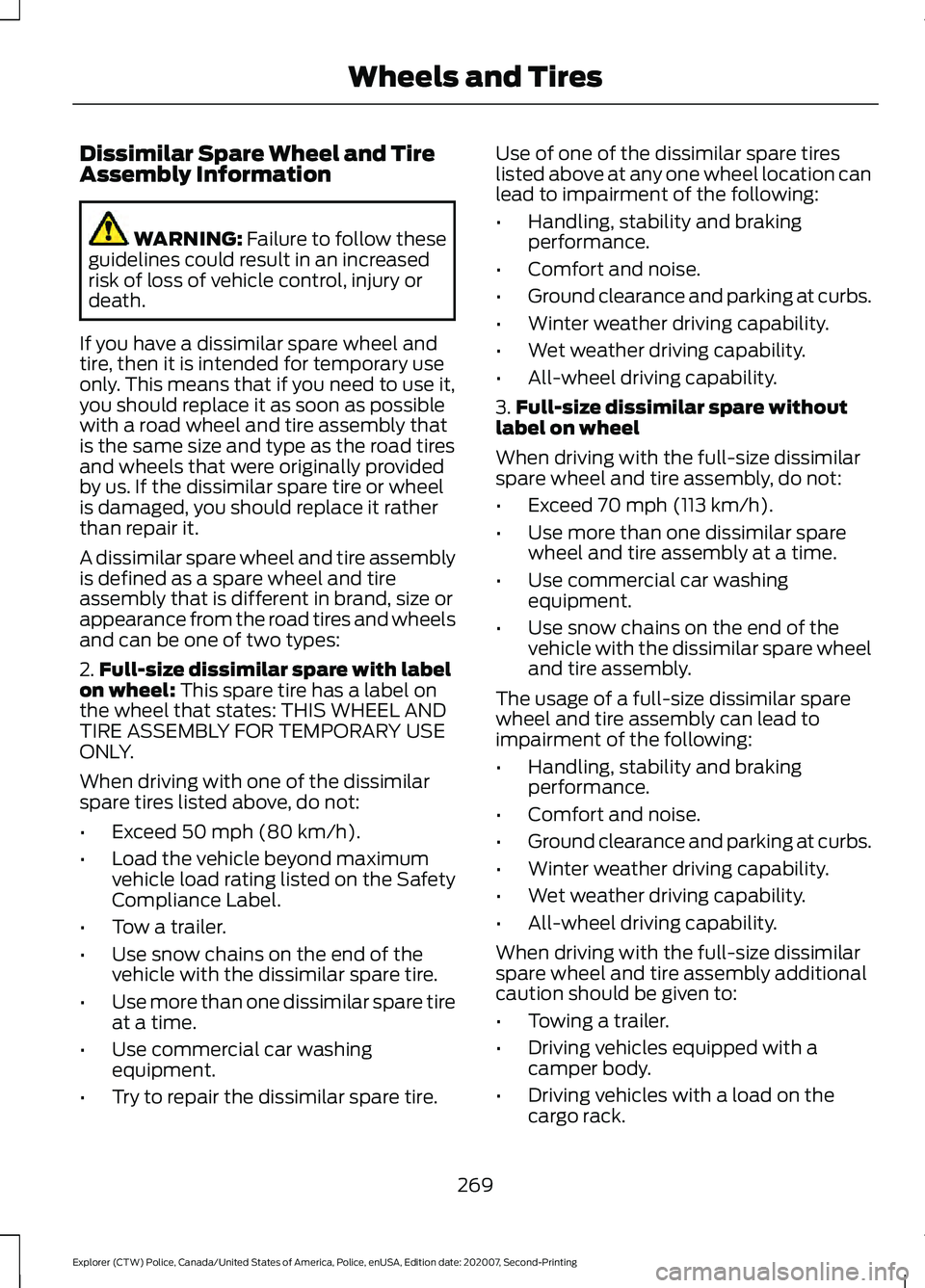FORD POLICE INTERCEPTOR 2021 Owners Manual Dissimilar Spare Wheel and Tire
Assembly Information
WARNING: Failure to follow these
guidelines could result in an increased
risk of loss of vehicle control, injury or
death.
If you have a dissimilar FORD POLICE INTERCEPTOR 2021 Owners Manual Dissimilar Spare Wheel and Tire
Assembly Information
WARNING: Failure to follow these
guidelines could result in an increased
risk of loss of vehicle control, injury or
death.
If you have a dissimilar