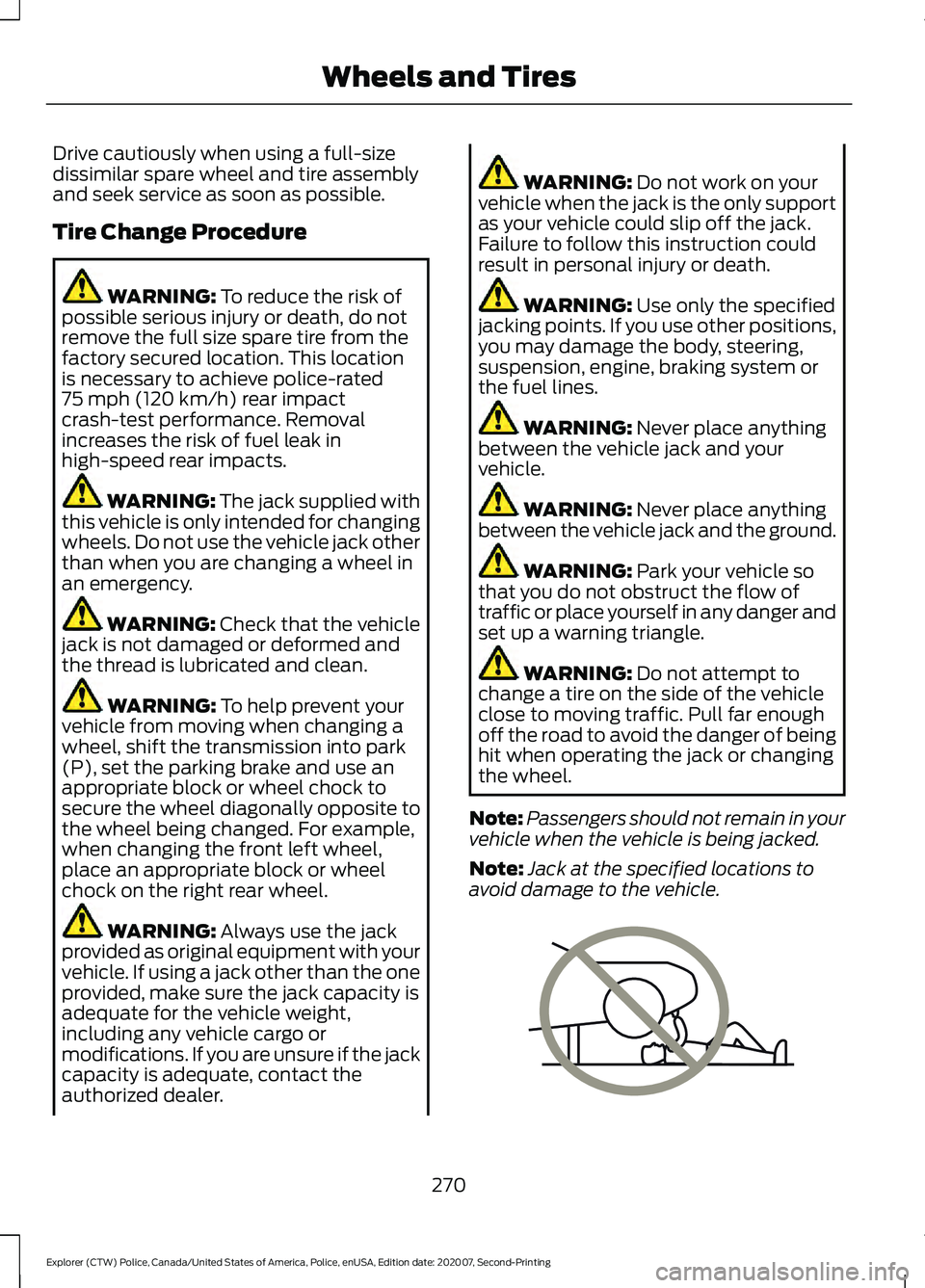FORD POLICE INTERCEPTOR 2021 Owners Manual Drive cautiously when using a full-size
dissimilar spare wheel and tire assembly
and seek service as soon as possible.
Tire Change Procedure
WARNING: To reduce the risk of
possible serious injury or d FORD POLICE INTERCEPTOR 2021 Owners Manual Drive cautiously when using a full-size
dissimilar spare wheel and tire assembly
and seek service as soon as possible.
Tire Change Procedure
WARNING: To reduce the risk of
possible serious injury or d