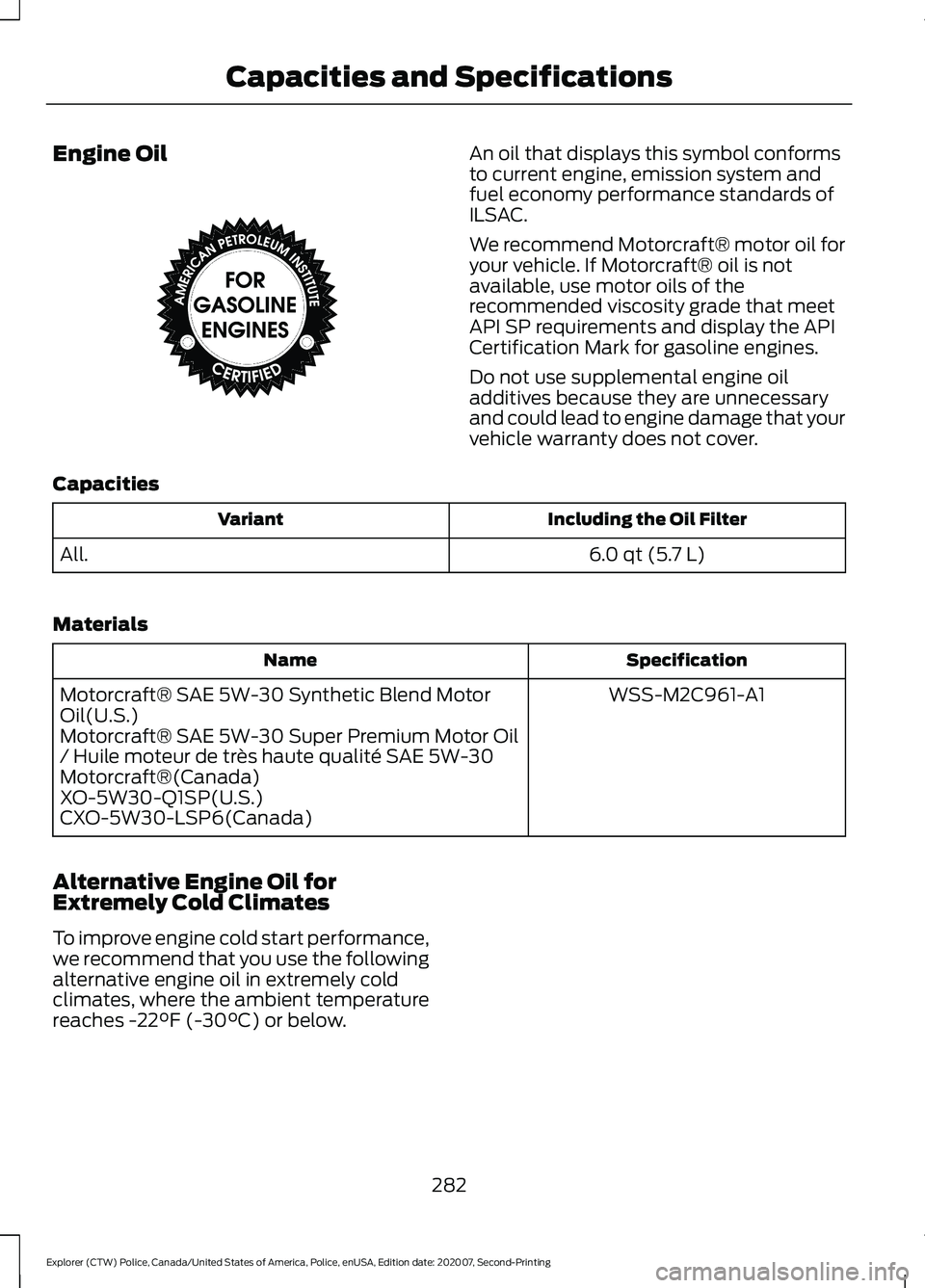 FORD POLICE INTERCEPTOR 2021 Manual PDF Engine Oil An oil that displays this symbol conforms
to current engine, emission system and
fuel economy performance standards of
ILSAC.
We recommend Motorcraft® motor oil for
your vehicle. If Motorc FORD POLICE INTERCEPTOR 2021 Manual PDF Engine Oil An oil that displays this symbol conforms
to current engine, emission system and
fuel economy performance standards of
ILSAC.
We recommend Motorcraft® motor oil for
your vehicle. If Motorc