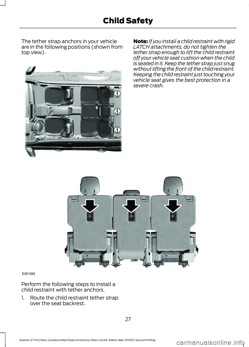 FORD POLICE INTERCEPTOR 2021 Owners Manual The tether strap anchors in your vehicle
are in the following positions (shown from
top view). Note:
If you install a child restraint with rigid
LATCH attachments, do not tighten the
tether strap enou