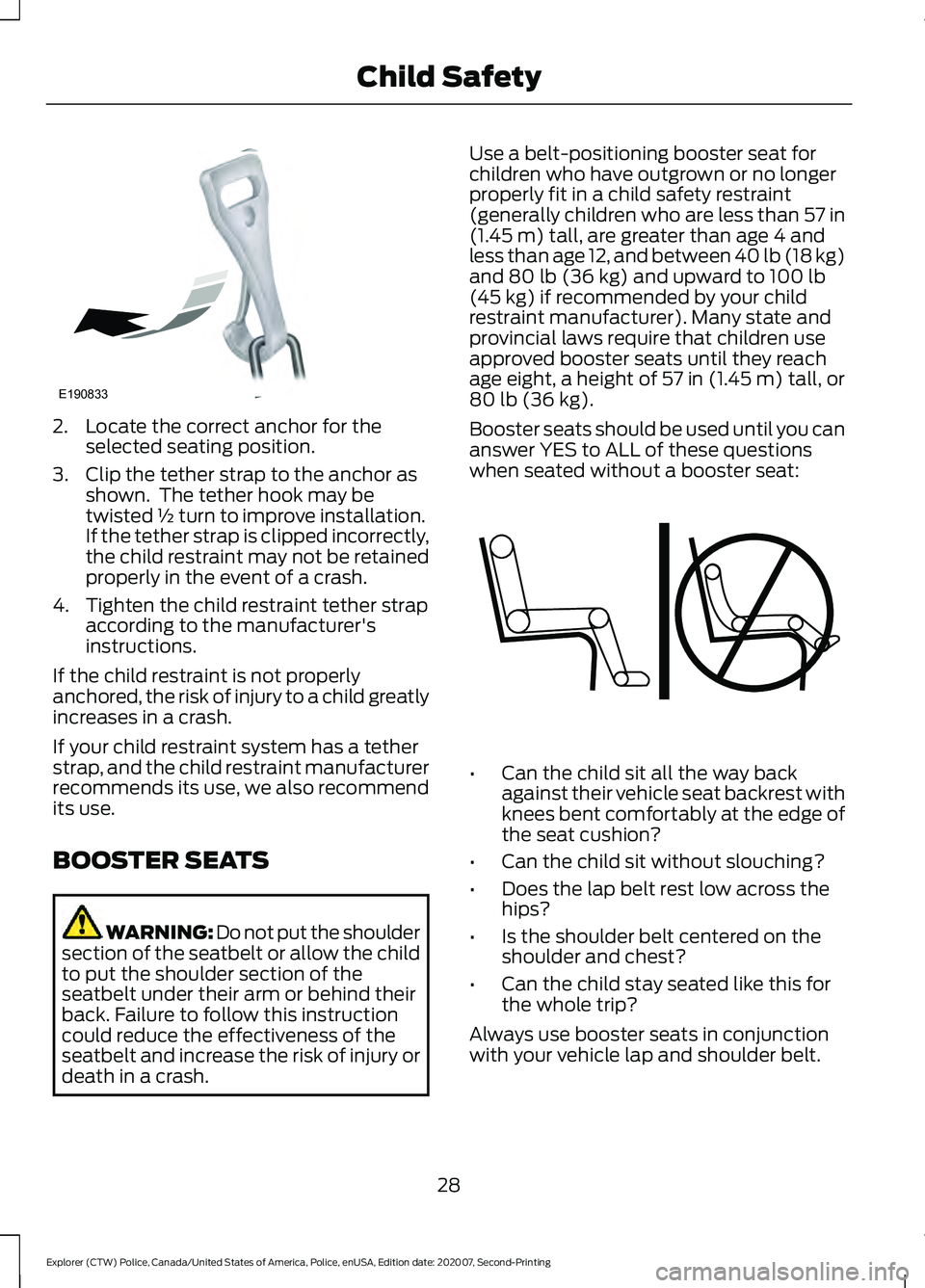 FORD POLICE INTERCEPTOR 2021 Owners Guide 2. Locate the correct anchor for the
selected seating position.
3. Clip the tether strap to the anchor as shown. The tether hook may be
twisted ½ turn to improve installation.
If the tether strap is FORD POLICE INTERCEPTOR 2021 Owners Guide 2. Locate the correct anchor for the
selected seating position.
3. Clip the tether strap to the anchor as shown. The tether hook may be
twisted ½ turn to improve installation.
If the tether strap is