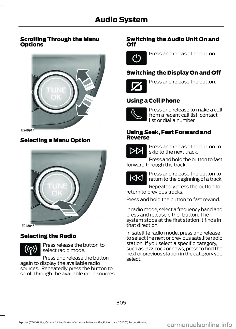 FORD POLICE INTERCEPTOR 2021 Manual PDF Scrolling Through the Menu
Options
Selecting a Menu Option
Selecting the Radio
Press release the button to
select radio mode.
Press and release the button
again to display the available radio
sources. FORD POLICE INTERCEPTOR 2021 Manual PDF Scrolling Through the Menu
Options
Selecting a Menu Option
Selecting the Radio
Press release the button to
select radio mode.
Press and release the button
again to display the available radio
sources.