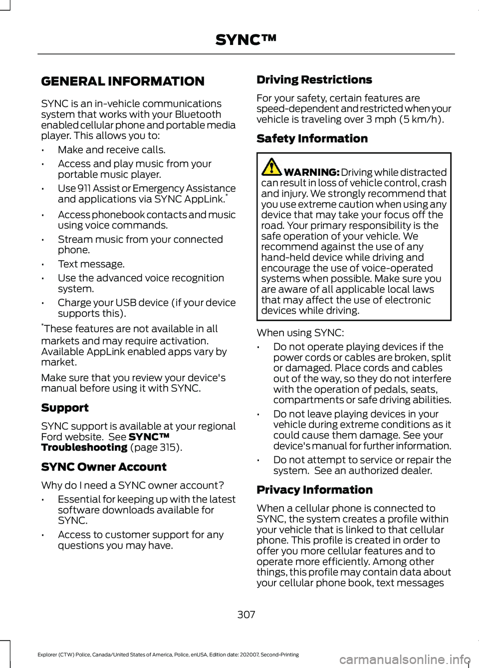 FORD POLICE INTERCEPTOR 2021 Owners Manual GENERAL INFORMATION
SYNC is an in-vehicle communications
system that works with your Bluetooth
enabled cellular phone and portable media
player. This allows you to:
•
Make and receive calls.
• Acc FORD POLICE INTERCEPTOR 2021 Owners Manual GENERAL INFORMATION
SYNC is an in-vehicle communications
system that works with your Bluetooth
enabled cellular phone and portable media
player. This allows you to:
•
Make and receive calls.
• Acc
