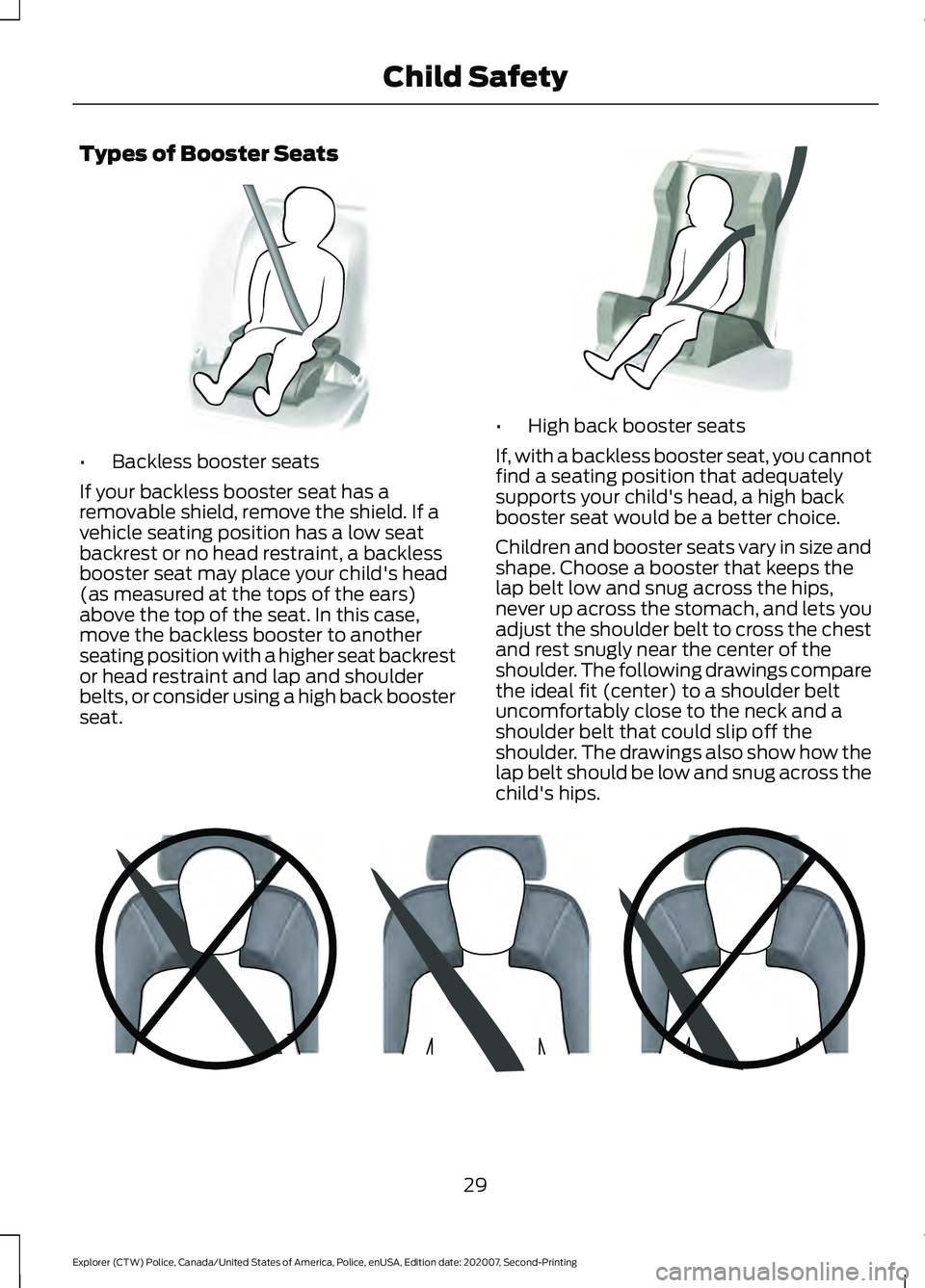 FORD POLICE INTERCEPTOR 2021 Owners Guide Types of Booster Seats
•
Backless booster seats
If your backless booster seat has a
removable shield, remove the shield. If a
vehicle seating position has a low seat
backrest or no head restraint, a FORD POLICE INTERCEPTOR 2021 Owners Guide Types of Booster Seats
•
Backless booster seats
If your backless booster seat has a
removable shield, remove the shield. If a
vehicle seating position has a low seat
backrest or no head restraint, a