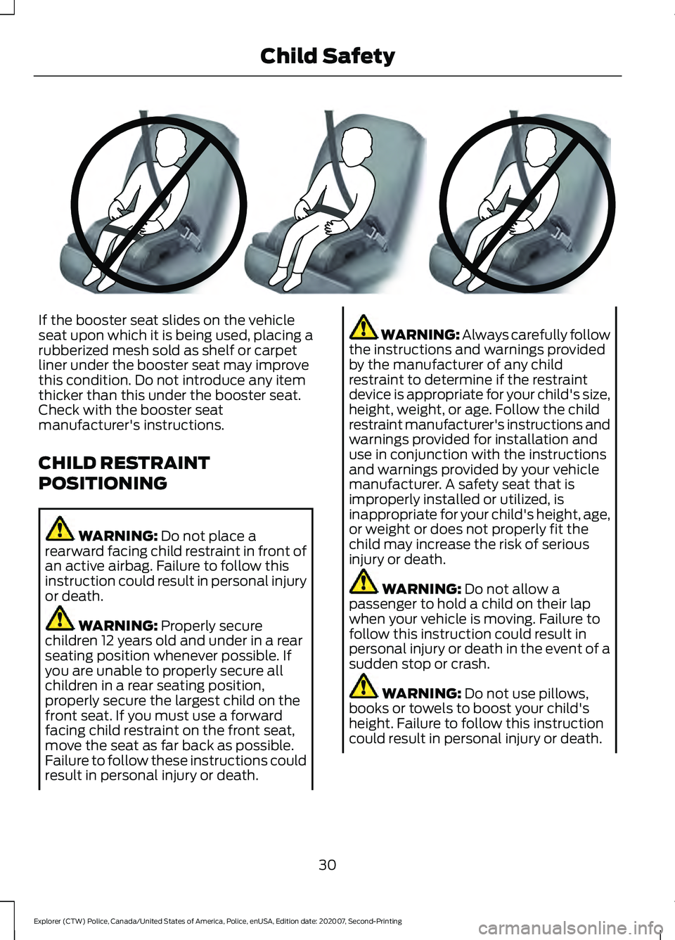 FORD POLICE INTERCEPTOR 2021  Owners Manual If the booster seat slides on the vehicle
seat upon which it is being used, placing a
rubberized mesh sold as shelf or carpet
liner under the booster seat may improve
this condition. Do not introduce 