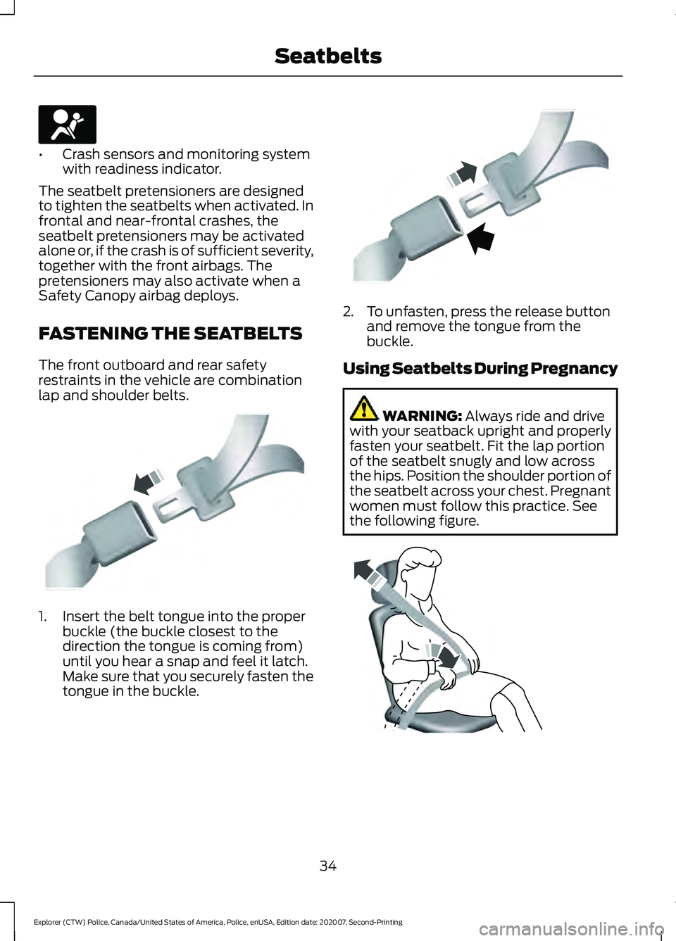 FORD POLICE INTERCEPTOR 2021 Owners Guide •
Crash sensors and monitoring system
with readiness indicator.
The seatbelt pretensioners are designed
to tighten the seatbelts when activated. In
frontal and near-frontal crashes, the
seatbelt pre FORD POLICE INTERCEPTOR 2021 Owners Guide •
Crash sensors and monitoring system
with readiness indicator.
The seatbelt pretensioners are designed
to tighten the seatbelts when activated. In
frontal and near-frontal crashes, the
seatbelt pre