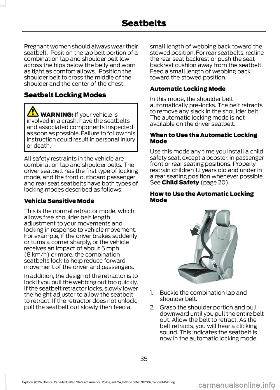 FORD POLICE INTERCEPTOR 2021 Owners Guide Pregnant women should always wear their
seatbelt. Position the lap belt portion of a
combination lap and shoulder belt low
across the hips below the belly and worn
as tight as comfort allows. Positi FORD POLICE INTERCEPTOR 2021 Owners Guide Pregnant women should always wear their
seatbelt. Position the lap belt portion of a
combination lap and shoulder belt low
across the hips below the belly and worn
as tight as comfort allows. Positi