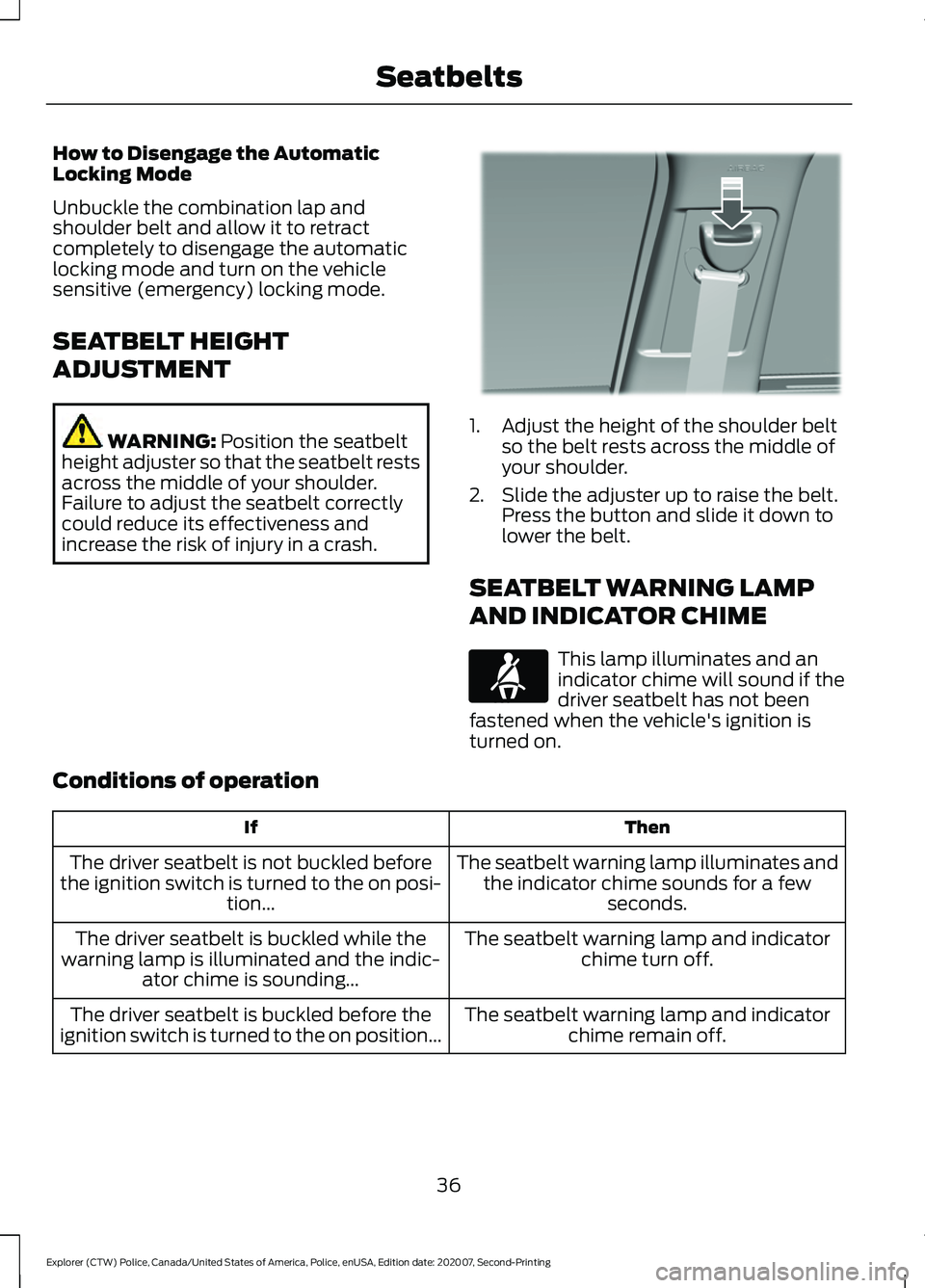 FORD POLICE INTERCEPTOR 2021 Owners Guide How to Disengage the Automatic
Locking Mode
Unbuckle the combination lap and
shoulder belt and allow it to retract
completely to disengage the automatic
locking mode and turn on the vehicle
sensitive FORD POLICE INTERCEPTOR 2021 Owners Guide How to Disengage the Automatic
Locking Mode
Unbuckle the combination lap and
shoulder belt and allow it to retract
completely to disengage the automatic
locking mode and turn on the vehicle
sensitive