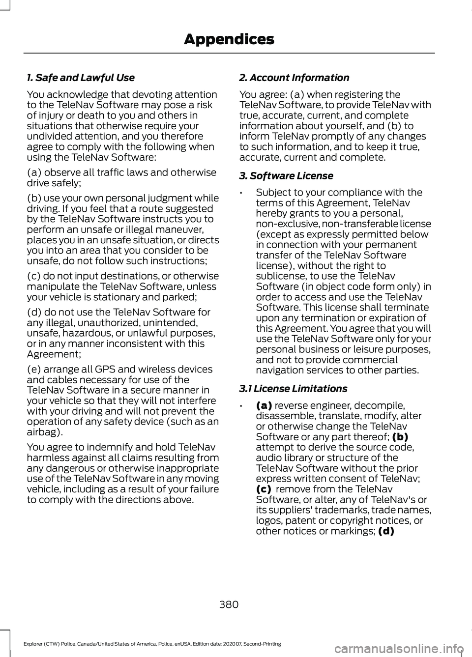 FORD POLICE INTERCEPTOR 2021  Owners Manual 1. Safe and Lawful Use
You acknowledge that devoting attention
to the TeleNav Software may pose a risk
of injury or death to you and others in
situations that otherwise require your
undivided attentio