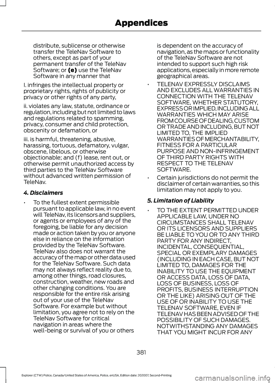 FORD POLICE INTERCEPTOR 2021  Owners Manual distribute, sublicense or otherwise
transfer the TeleNav Software to
others, except as part of your
permanent transfer of the TeleNav
Software; or (e) use the TeleNav
Software in any manner that
I. in