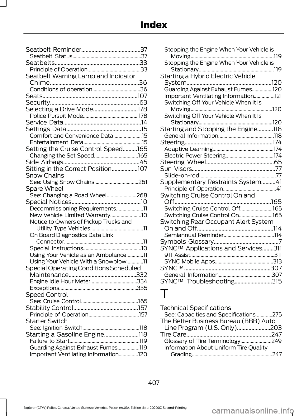 FORD POLICE INTERCEPTOR 2021 Owners Manual Seatbelt Reminder.........................................37
Seatbelt Status..................................................... 37
Seatbelts.......................................................... FORD POLICE INTERCEPTOR 2021 Owners Manual Seatbelt Reminder.........................................37
Seatbelt Status..................................................... 37
Seatbelts..........................................................