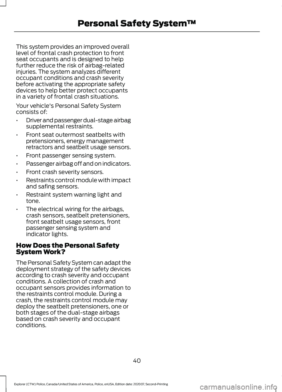 FORD POLICE INTERCEPTOR 2021 Service Manual This system provides an improved overall
level of frontal crash protection to front
seat occupants and is designed to help
further reduce the risk of airbag-related
injuries. The system analyzes diffe FORD POLICE INTERCEPTOR 2021 Service Manual This system provides an improved overall
level of frontal crash protection to front
seat occupants and is designed to help
further reduce the risk of airbag-related
injuries. The system analyzes diffe