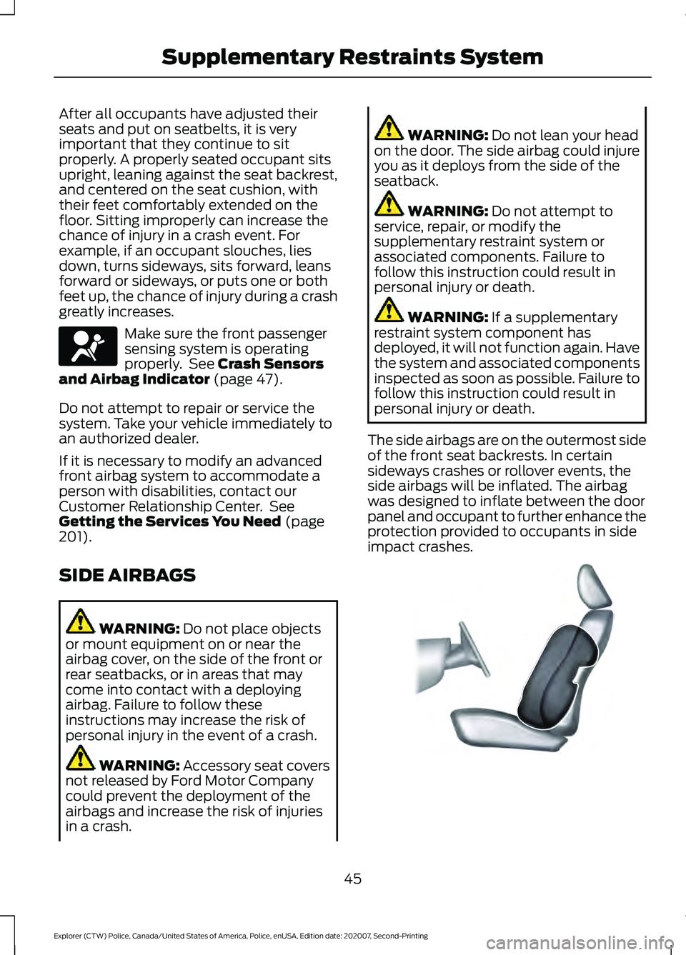 FORD POLICE INTERCEPTOR 2021 Service Manual After all occupants have adjusted their
seats and put on seatbelts, it is very
important that they continue to sit
properly. A properly seated occupant sits
upright, leaning against the seat backrest, FORD POLICE INTERCEPTOR 2021 Service Manual After all occupants have adjusted their
seats and put on seatbelts, it is very
important that they continue to sit
properly. A properly seated occupant sits
upright, leaning against the seat backrest,